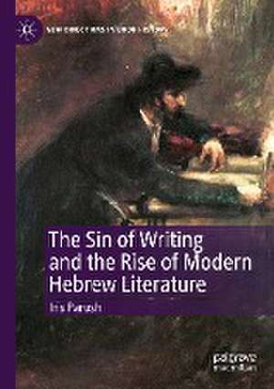 The Sin of Writing and the Rise of Modern Hebrew Literature de Iris Parush