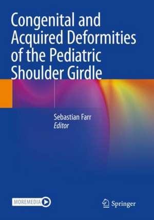 Congenital and Acquired Deformities of the Pediatric Shoulder Girdle de Sebastian Farr