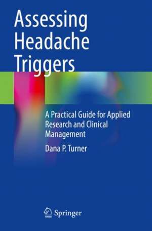 Assessing Headache Triggers: A Practical Guide for Applied Research and Clinical Management de Dana P. Turner