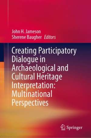 Creating Participatory Dialogue in Archaeological and Cultural Heritage Interpretation: Multinational Perspectives de John H. Jameson