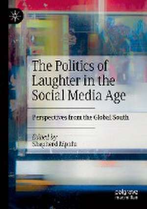 The Politics of Laughter in the Social Media Age: Perspectives from the Global South de Shepherd Mpofu