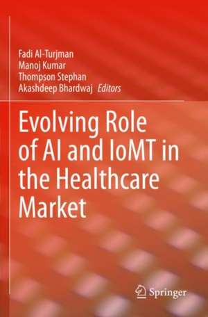 Evolving Role of AI and IoMT in the Healthcare Market de Fadi Al-Turjman