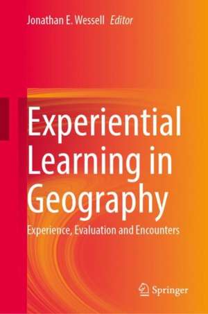 Experiential Learning in Geography: Experience, Evaluation and Encounters de Jonathan E. Wessell