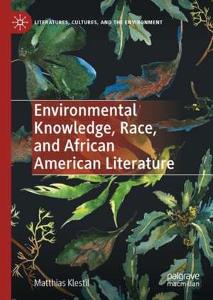 Environmental Knowledge, Race, and African American Literature de Matthias Klestil