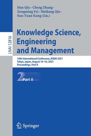 Knowledge Science, Engineering and Management: 14th International Conference, KSEM 2021, Tokyo, Japan, August 14–16, 2021, Proceedings, Part II de Han Qiu