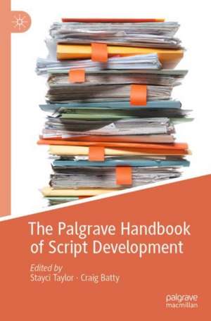 The Palgrave Handbook of Script Development de Stayci Taylor