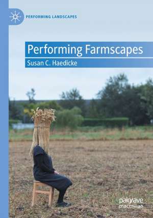 Performing Farmscapes de Susan C. Haedicke