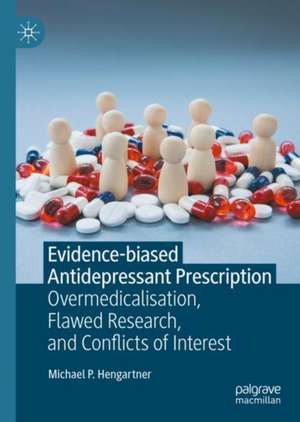 Evidence-biased Antidepressant Prescription: Overmedicalisation, Flawed Research, and Conflicts of Interest de Michael P. Hengartner