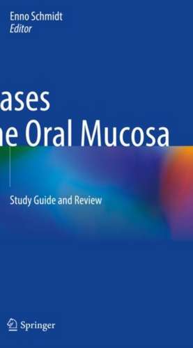 Diseases of the Oral Mucosa: Study Guide and Review de Enno Schmidt