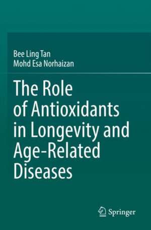 The Role of Antioxidants in Longevity and Age-Related Diseases de Bee Ling Tan