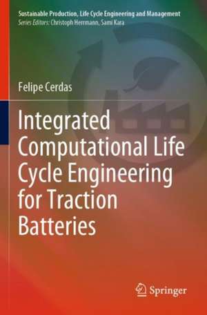 Integrated Computational Life Cycle Engineering for Traction Batteries de Felipe Cerdas