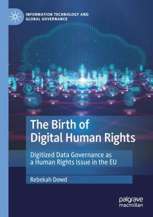 The Birth of Digital Human Rights: Digitized Data Governance as a Human Rights Issue in the EU de Rebekah Dowd