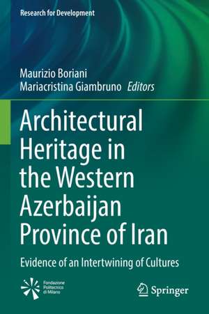 Architectural Heritage in the Western Azerbaijan Province of Iran: Evidence of an Intertwining of Cultures de Maurizio Boriani