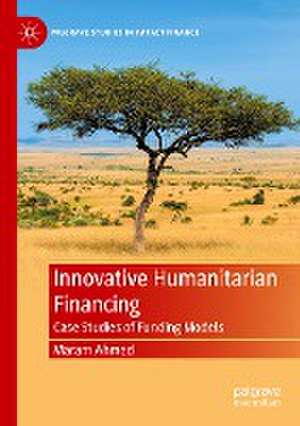 Innovative Humanitarian Financing: Case Studies of Funding Models de Maram Ahmed