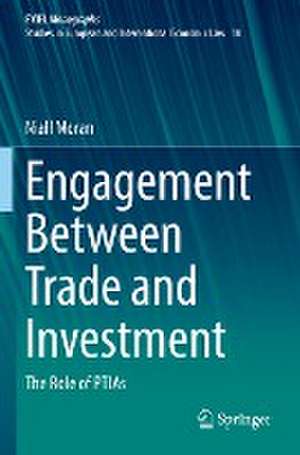 Engagement Between Trade and Investment: The Role of PTIAs de Niall Moran