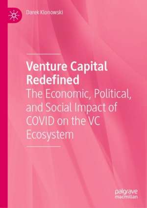 Venture Capital Redefined: The Economic, Political, and Social Impact of COVID on the VC Ecosystem de Darek Klonowski