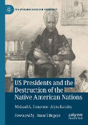 US Presidents and the Destruction of the Native American Nations de Michael A. Genovese