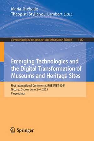 Emerging Technologies and the Digital Transformation of Museums and Heritage Sites: First International Conference, RISE IMET 2021, Nicosia, Cyprus, June 2–4, 2021, Proceedings de Maria Shehade