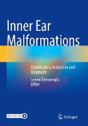 Inner Ear Malformations: Classification, Evaluation and Treatment de Levent Sennaroglu