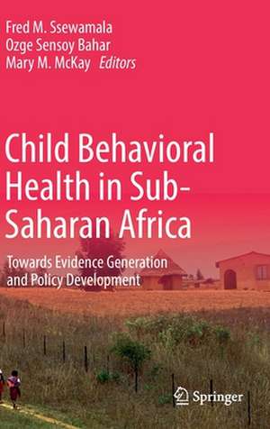 Child Behavioral Health in Sub-Saharan Africa: Towards Evidence Generation and Policy Development de Fred M. Ssewamala