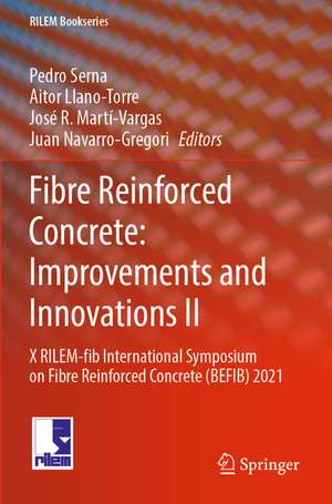 Fibre Reinforced Concrete: Improvements and Innovations II: X RILEM-fib International Symposium on Fibre Reinforced Concrete (BEFIB) 2021 de Pedro Serna