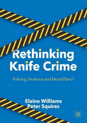 Rethinking Knife Crime: Policing, Violence and Moral Panic? de Elaine Williams