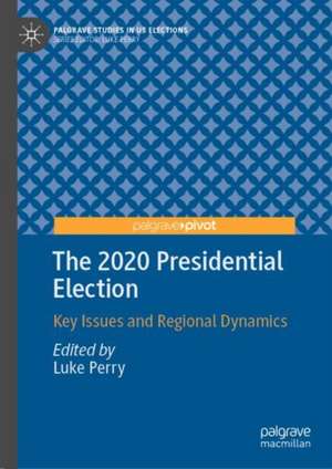 The 2020 Presidential Election: Key Issues and Regional Dynamics de Luke Perry