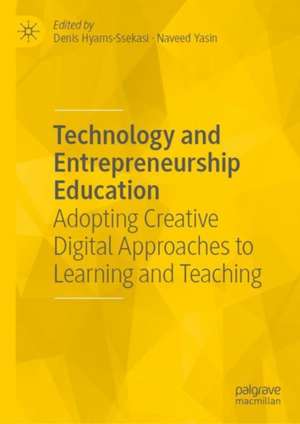 Technology and Entrepreneurship Education: Adopting Creative Digital Approaches to Learning and Teaching de Denis Hyams-Ssekasi