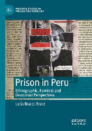 Prison in Peru: Ethnographic, Feminist and Decolonial Perspectives de Lucia Bracco Bruce