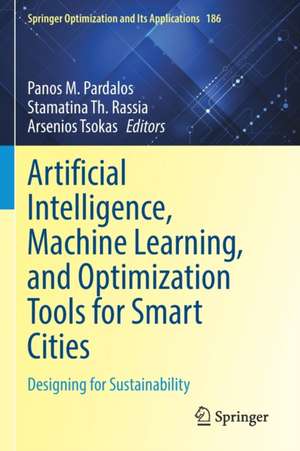 Artificial Intelligence, Machine Learning, and Optimization Tools for Smart Cities: Designing for Sustainability de Panos M. Pardalos