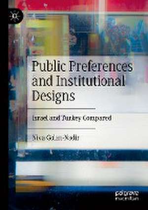 Public Preferences and Institutional Designs: Israel and Turkey Compared de Niva Golan-Nadir