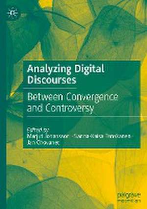 Analyzing Digital Discourses: Between Convergence and Controversy de Marjut Johansson