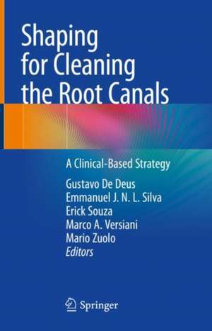 Shaping for Cleaning the Root Canals: A Clinical-Based Strategy de Gustavo De Deus