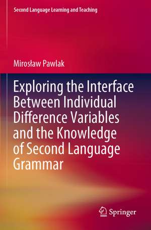 Exploring the Interface Between Individual Difference Variables and the Knowledge of Second Language Grammar de Mirosław Pawlak