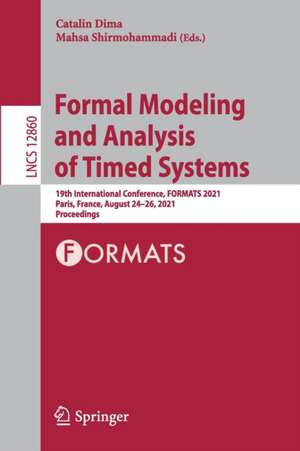 Formal Modeling and Analysis of Timed Systems: 19th International Conference, FORMATS 2021, Paris, France, August 24–26, 2021, Proceedings de Catalin Dima