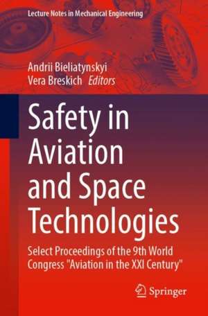 Safety in Aviation and Space Technologies: Select Proceedings of the 9th World Congress "Aviation in the XXI Century" de Andrii Bieliatynskyi