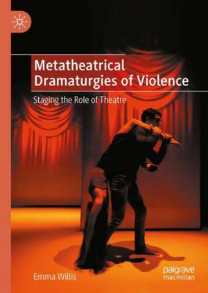 Metatheatrical Dramaturgies of Violence: Staging the Role of Theatre de Emma Willis