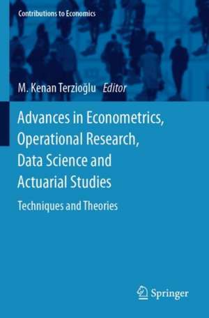 Advances in Econometrics, Operational Research, Data Science and Actuarial Studies: Techniques and Theories de M. Kenan Terzioğlu