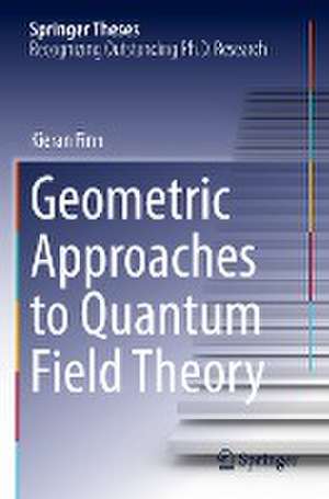 Geometric Approaches to Quantum Field Theory de Kieran Finn