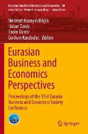 Eurasian Business and Economics Perspectives: Proceedings of the 33rd Eurasia Business and Economics Society Conference de Mehmet Huseyin Bilgin