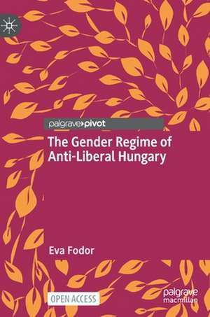 The Gender Regime of Anti-Liberal Hungary de Eva Fodor