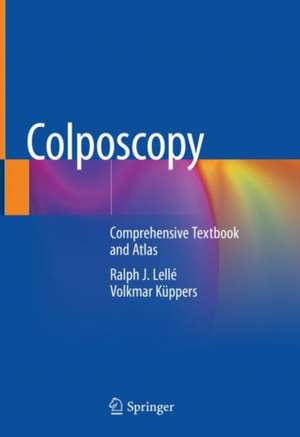 Colposcopy: Comprehensive Textbook and Atlas de Ralph J. Lellé