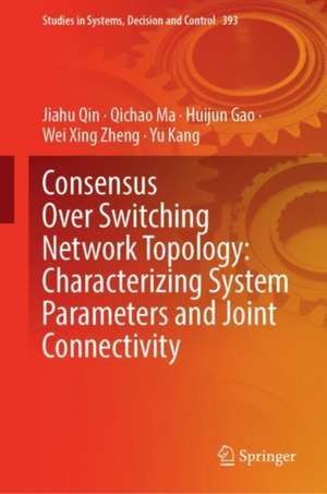 Consensus Over Switching Network Topology: Characterizing System Parameters and Joint Connectivity de Jiahu Qin