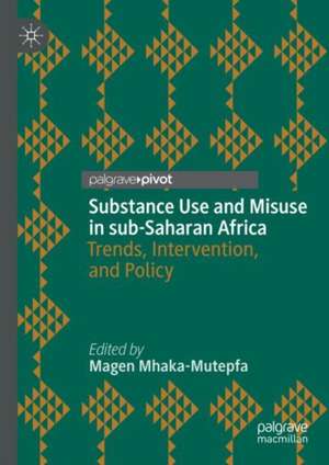 Substance Use and Misuse in sub-Saharan Africa: Trends, Intervention, and Policy de Magen Mhaka-Mutepfa