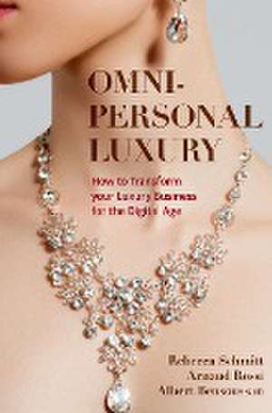 Omni-personal Luxury: How to Transform your Luxury Business for the Digital Age de Rebecca Schmitt