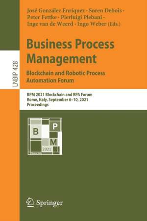 Business Process Management: Blockchain and Robotic Process Automation Forum: BPM 2021 Blockchain and RPA Forum, Rome, Italy, September 6–10, 2021, Proceedings de José González Enríquez