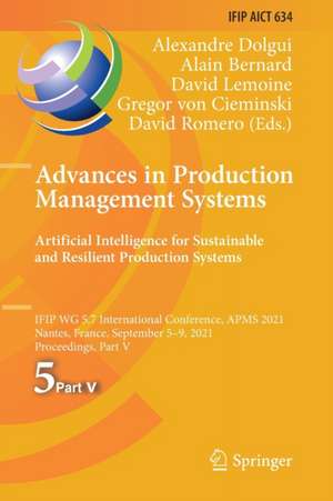 Advances in Production Management Systems. Artificial Intelligence for Sustainable and Resilient Production Systems: IFIP WG 5.7 International Conference, APMS 2021, Nantes, France, September 5–9, 2021, Proceedings, Part V de Alexandre Dolgui