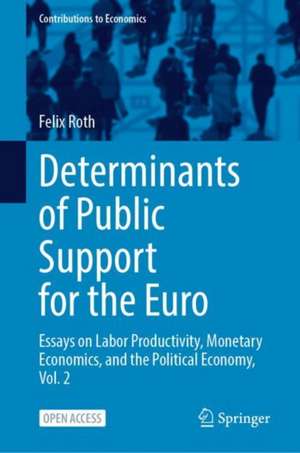 Public Support for the Euro: Essays on Labor Productivity, Monetary Economics, and Political Economy, Vol. 2 de Felix Roth