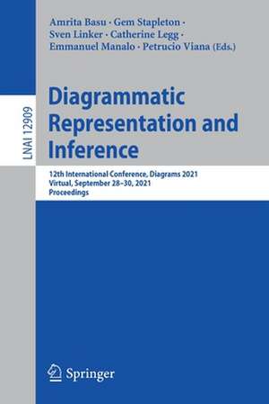 Diagrammatic Representation and Inference: 12th International Conference, Diagrams 2021, Virtual, September 28–30, 2021, Proceedings de Amrita Basu