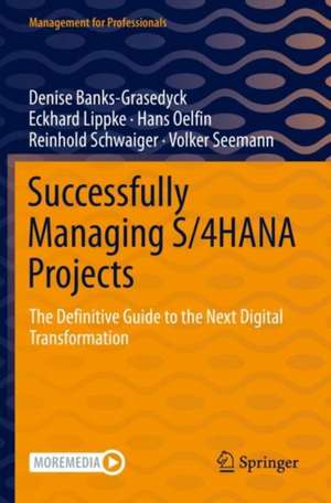 Successfully Managing S/4HANA Projects: The Definitive Guide to the Next Digital Transformation de Denise Banks-Grasedyck